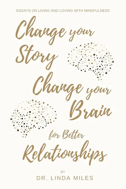 Change Your Story, Change Your Brain for Better Relationship: Essays on Living and Loving with Mindfulness - Paperback