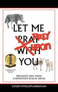 Let Me Prey Upon You: Breaking Free from a Minister's Sexual Abuse - Hardcover