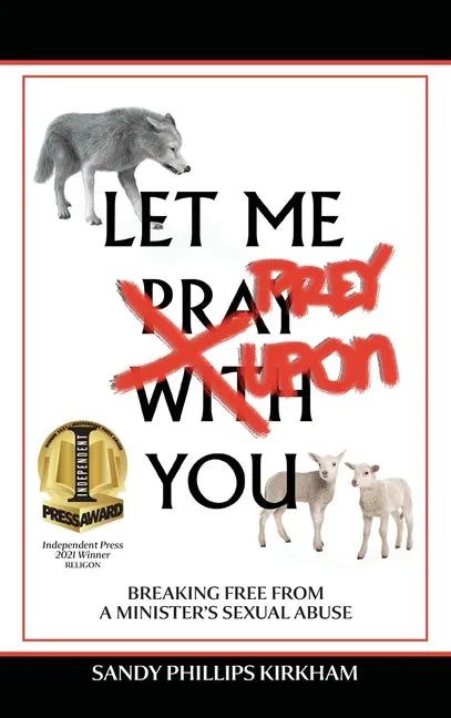 Let Me Prey Upon You: Breaking Free from a Minister's Sexual Abuse - Hardcover