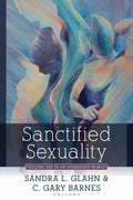 Sanctified Sexuality: Valuing Sex in an Oversexed World - Paperback