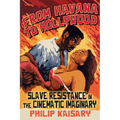 From Havana to Hollywood: Slave Resistance in the Cinematic Imaginary - Hardcover