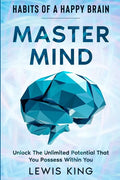 Habits of A Happy Brain: Master Mind - Unlock the Unlimited Potential That You Possess Within You - Paperback