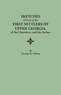Sketches of Some of the First Settlers of Upper Georgia, of the Cherokees, and the Author. Reprinted from the Author's Revised and Corrected Edition O - Paperback