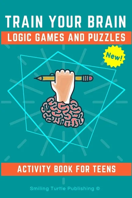 Train Your Brain Logic Games and Puzzles Activity Book for Teens: 130+ brain teasers including sudoku, cryptograms, crosswords, wordsearch, riddles an - Paperback