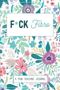 F*ck Fibro: A Symptom & Pain Tracking Journal for Fibromyalgia and Chronic Pain - Paperback