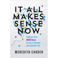 It All Makes Sense Now: Embrace Your ADHD Brain to Live a Creative and Colorful Life - Paperback