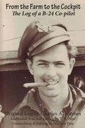 From the Farm to the Cockpit: The Log of a B-24 Co-pilot - Paperback