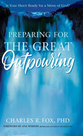 Preparing for the Great Outpouring: Is Your Heart Ready For A Move Of God? - Hardcover