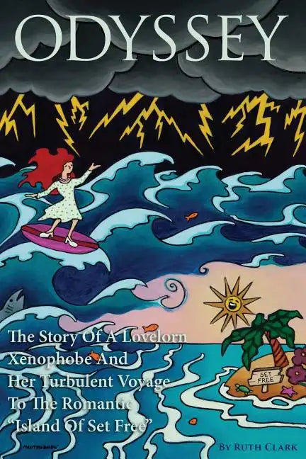 Odyssey: The Story Of A Lovelorn Xenophobe And Her Turbulent Voyage To The Romantic "Island Of Set Free" - Paperback