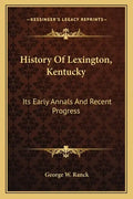 History Of Lexington, Kentucky: Its Early Annals And Recent Progress - Paperback