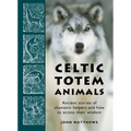 Celtic Totem Animals: Ancient Stories of Shamanic Helpers and How to Access Their Wisdom - Paperback