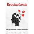 Esquizofrenia: Guía para comprender y tratar la esquizofrenia - Paperback