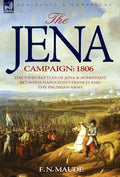 The Jena Campaign: 1806-The Twin Battles of Jena & Auerstadt Between Napoleon's French and the Prussian Army - Hardcover
