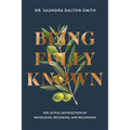 Being Fully Known: The Joyful Satisfaction of Beholding, Becoming, and Belonging - Paperback