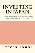 Investing in Japan: There is no stock market as undervalued and as misunderstood as Japan - Paperback