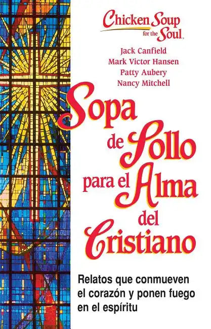 Sopa de Pollo Para Alma del Cristiano: Relatos Que Conmueven El Corazón Y Ponen Fuego En El Espíritu - Paperback