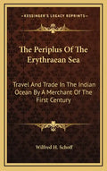 The Periplus of the Erythraean Sea: Travel and Trade in the Indian Ocean by a Merchant of the First Century - Hardcover