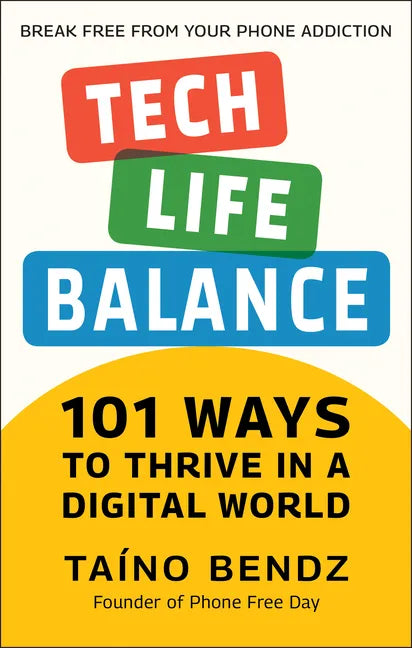 Tech-Life Balance: 101 Ways to Thrive in a Digital World - Hardcover