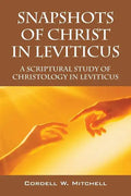 Snapshots of Christ in Leviticus: A Scriptural Study of Christology in Leviticus - Paperback