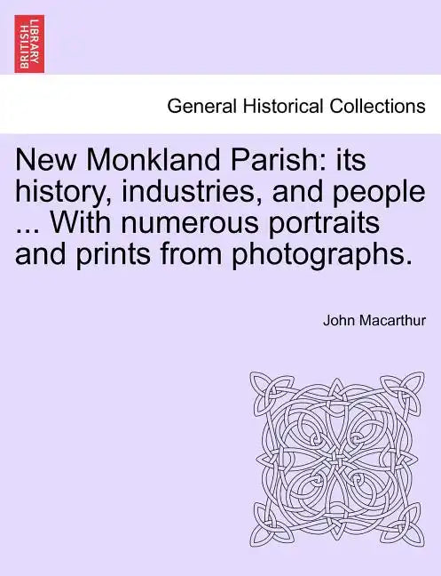 New Monkland Parish: its history, industries, and people ... With numerous portraits and prints from photographs. - Paperback