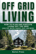 Off Grid Living: How to Plan and Execute Living off the Grid (Shelter, Water, Energy, Heat, and More) - Paperback