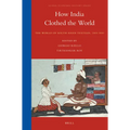 How India Clothed the World: The World of South Asian Textiles, 1500-1850 - Paperback
