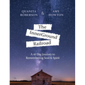 The InnerGround Railroad: A 40 Day Journey to Remembering Soul & Spirit - Hardcover