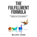 The Fulfillment Formula: A Roadmap to Living and Leading with Purpose, Joy, and Authenticity - Paperback