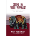 Seeing the Whole Elephant: An Essential Guide to Viewing Reality from God's Perspective - Paperback