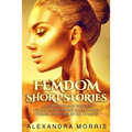 Femdom Short Stories: A Seductive and Vulgar Collection of Nine BDSM Short Stories (inspired by IRL events) - Paperback