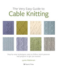 The Very Easy Guide to Cable Knitting: Step-By-Step Techniques, Easy-To-Follow Stitch Patterns and Projects to Get You Started - Paperback