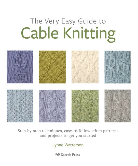 The Very Easy Guide to Cable Knitting: Step-By-Step Techniques, Easy-To-Follow Stitch Patterns and Projects to Get You Started - Paperback