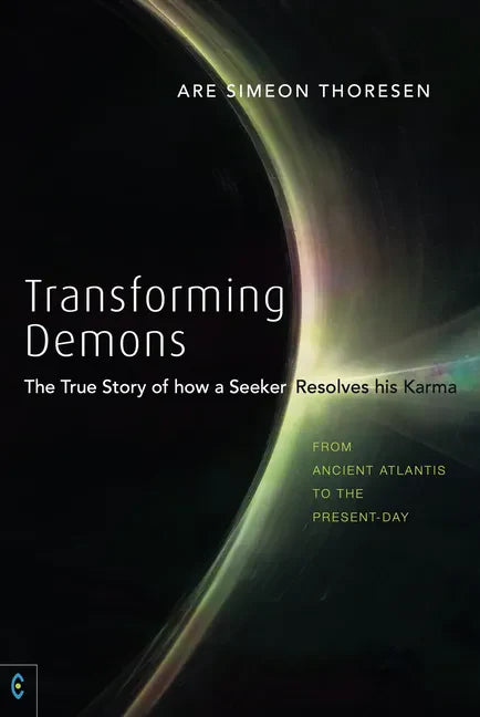 Transforming Demons: The True Story of How a Seeker Resolves His Karma: From Ancient Atlantis to the Present-Day - Paperback