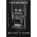 Take My Name But Say It Slow: Essays - Hardcover