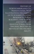 History of Northumberland Co., Pennsylvania. With Illustrations Descriptive of Its Scenery, Palatial Residences, Public Buildings, Fine Blocks, and Im - Hardcover