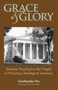 Grace and Glory: Sermons Preached in Chapel at Princeton Seminary - Paperback