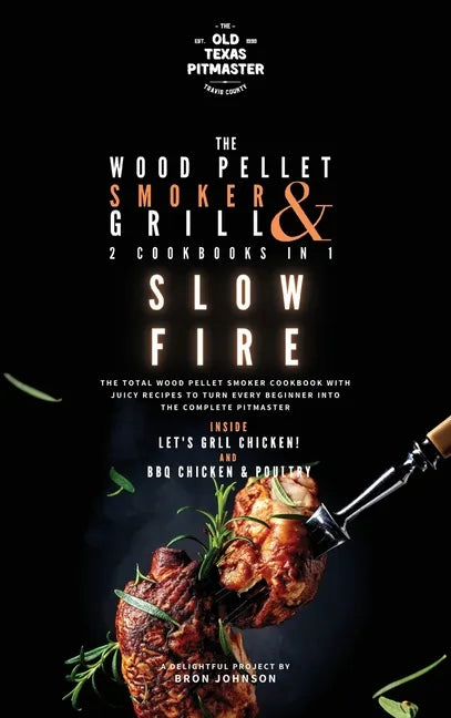 The Wood Pellet Smoker and Grill 2 Cookbooks in 1: Slow Fire - Hardcover