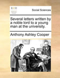 Several Letters Written by a Noble Lord to a Young Man at the University. - Paperback