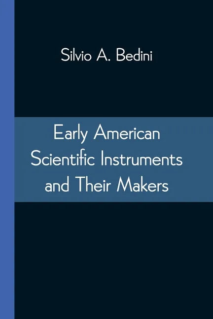 Early American Scientific Instruments and Their Makers - Paperback