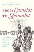 From Camelot to Spamalot: Musical Retellings of Arthurian Legend on Stage and Screen - Paperback