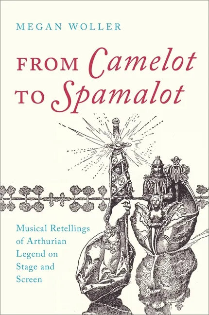 From Camelot to Spamalot: Musical Retellings of Arthurian Legend on Stage and Screen - Paperback