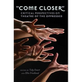 «Come Closer»: Critical Perspectives on Theatre of the Oppressed - Paperback