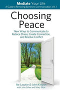 Choosing Peace: New Ways to Communicate to Reduce Stress, Create Connection, and Resolve Conflict - Paperback