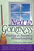 Next to Godliness: Finding the Sacred in Housekeeping - Hardcover