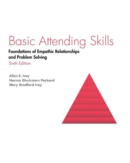 Basic Attending Skills: Foundations of Empathic Relationships and Problem Solving - Paperback