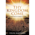 Thy Kingdom Come: The Mystery of Israel's Glory - Paperback