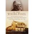 In the Whirlpool: The Pre-Manifesto Letters of President Wilford Woodruff to the William Atkin Family, 1885-1890 - Hardcover