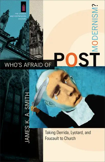 Who's Afraid of Postmodernism?: Taking Derrida, Lyotard, and Foucault to Church - Paperback