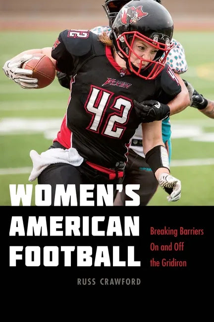 Women's American Football: Breaking Barriers on and Off the Gridiron - Hardcover