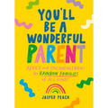 You'll Be a Wonderful Parent: Advice and Encouragement for Rainbow Families of All Kinds - Hardcover